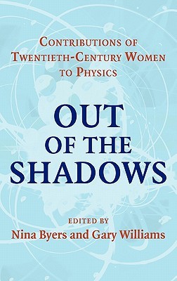 Out of the Shadows: Contributions of Twentieth-Century Women to Physics (Hardcover)