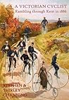A Victorian Cyclist - Rambling Through Kent in 1886 by Stephen Channing