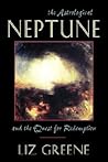 The Astrological Neptune and the Quest for Redemption by Liz Greene The Astrological Neptune and the Quest for Redemption by Liz Greene