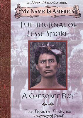 The Journal of Jesse Smoke: A Cherokee Boy, Trail of Tears, 1838 (My Name Is America)