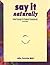 Say it Naturally Level 1: Verbal Strategies for Authentic Communication for Advanced Beginner to Intermediate ESL Students (Second Edition)