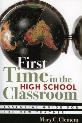 First Time in the High School Classroom: Essential Guide for the New Teacher (Paperback)