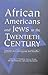 African Americans and Jews in the Twentieth Century by V.P. Franklin