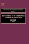 Devolution, Port Governance and Port Performance (Volume 17) (Research in Transportation Economics, Volume 17) Devolution, Port Governance and Port Performance (Volume 17) (Research in Transportation Economics, Volume 17)
