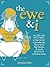 The Ewe & I: My Life with Dolores, A Fiber Lovin' Cantankerous Sheep with Big Dreams & Small Reserves of Common Sense