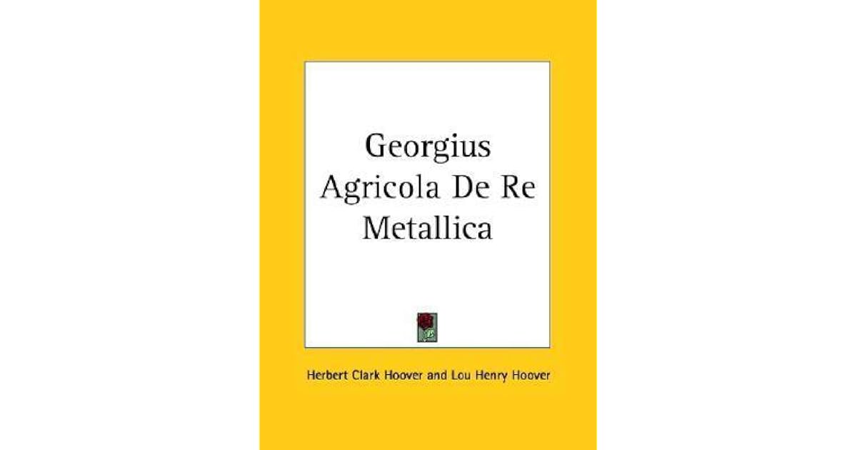 Agricola De Re Metallica by Herbert Clark Hoover