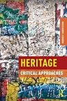 Heritage: Critical Approaches Heritage: Critical Approaches