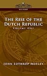 The Rise of the Dutch Republic - Volume 1