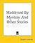 Maddened By Mystery And Other Stories