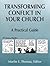 Transforming Conflict in Your Church: A Practical Guide