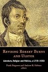 Revising Robert Burns and Ulster: Literature, Religion and Politics, c.1770-1920 (9) (Ulster and Scotland) Revising Robert Burns and Ulster: Literature, Religion and Politics, c.1770-1920 (9) (Ulster and Scotland)