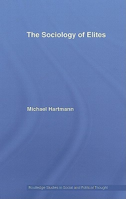 The Sociology of Elites (Routledge Studies in Social and Political Thought)