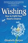 Wishing: How to Fulfill Your Heart's Desires