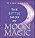 The Little Book of Moon Magic by Teresa Moorey