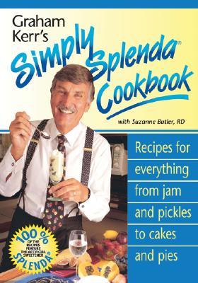 Graham Kerr's Simply Splenda Cookbook: Recipes for Everything from Jam and Pickles to Cakes and Pies (Paperback)