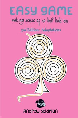 Easy Game: Making Sense of No Limit Hold'Em 3rd Edition: Adaptations (Paperback)