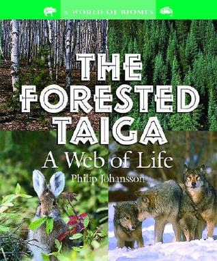 The Forested Taiga: A Web of Life (World of Biomes)