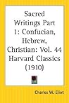 Sacred Writings: Confucian, Hebrew, Christian: Part 1, Volume 44 Harvard Classics