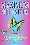 Maximum Self-Esteem: The Handbook for Reclaiming Your Sense of Self-Worth Maximum Self-Esteem: The Handbook for Reclaiming Your Sense of Self-Worth