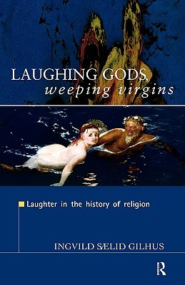 Laughing Gods, Weeping Virgins: Laughter in the History of Religion (Hardcover)