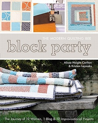 Block Party - The Modern Quilting Bee: The Journey of 12 Women, 1 Blog, & 12 Improvisational Projects (Paperback)