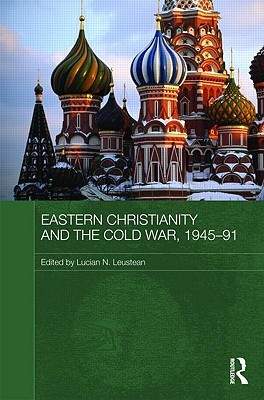 Eastern Christianity and the Cold War, 1945-91 (Routledge Studies in the History of Russia and Eastern Europe)