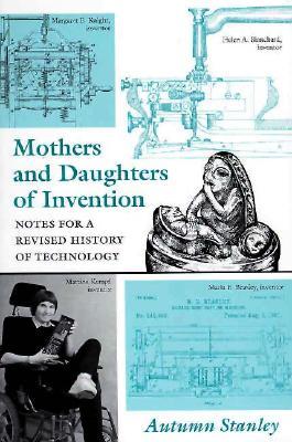 Mothers and Daughters of Invention: Notes for a Revised History of Technology (Paperback)