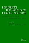 Exploring the World of Human Practice
