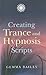Creating Trance and Hypnosis Scripts by Gemma Bailey