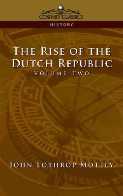 The Rise of the Dutch Republic, Volume 2 (Paperback)