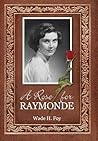 A Rose for Raymonde by Wade H. Foy A Rose for Raymonde by Wade H. Foy