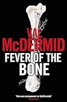 Fever of the Bone by Val McDermid