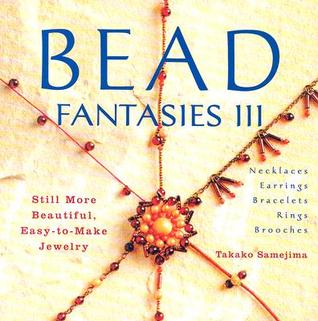 Bead Fantasies III: Still More Beautiful, Easy-to-Make Jewelry (Bead Fantasies Series)