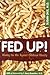 Fed Up! by Susan Okie