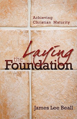 Laying the Foundation: Achieving Christian Maturity (Paperback)