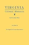 Virginia Colonial Abstracts, Volume III (of 3 Volume Set) Virginia Colonial Abstracts, Volume III (of 3 Volume Set)