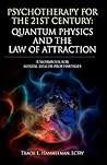 Psychotherapy for the 21st Century: Quantum Physics and the Law of Attraction: A Workbook for Mental Health Professionals