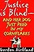 Justice is Blind - and Her Dog Just Peed in My Cornflakes