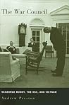 The War Council: McGeorge Bundy, The NSC, and Vietnam