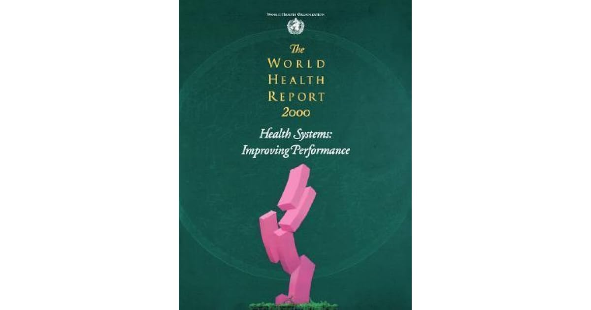 The World Health Report 2000 - Health Systems: Improving Performance by ...