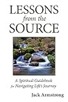 Lessons from the Source: A Spiritual Guidebook for Navigating Life's Journey