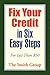 Fix Your Credit in Six Easy Steps by The Smith Group