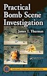 Practical Bomb Scene Investigation (Practical Aspects of Criminal and Forensic Investigations) Practical Bomb Scene Investigation (Practical Aspects of Criminal and Forensic Investigations)