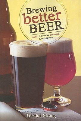 Brewing Better Beer: Master Lessons for Advanced Homebrewers (Paperback)