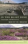 In the Blast Zone: Catastrophe and Renewal on Mt. St. Helens