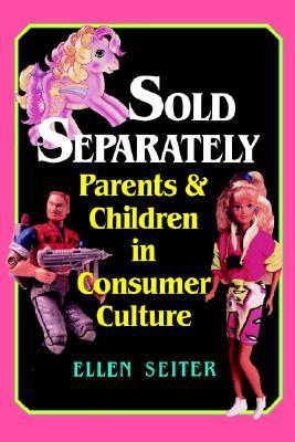 Sold Separately: Parents & Children in Consumer Culture (Paperback)