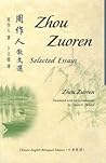 Selected Essays of Zhou Zuoren: Chinese-English Bilingual Edition Selected Essays of Zhou Zuoren: Chinese-English Bilingual Edition