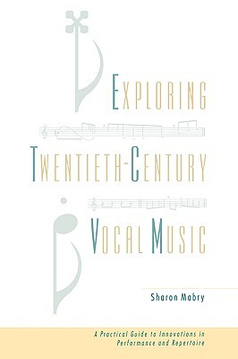 Exploring Twentieth-Century Vocal Music: A Practical Guide to Innovations in Performance and Repertoire (Hardcover)