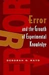 Error and the Growth of Experimental Knowledge (Science and Its Conceptual Foundations series)