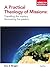 A Practical Theology of Missions: Dispelling the Mystery, Recovering the Passion (Ministry and Mission)